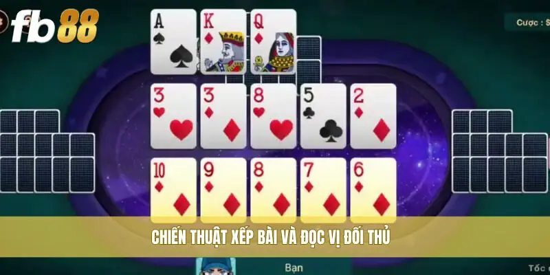 Chiến thuật xếp bài và đọc vị đối thủ