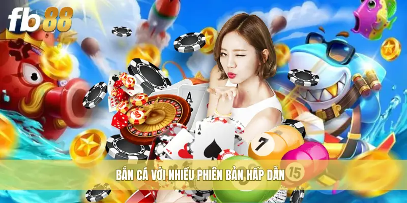 Bắn cá với nhiều phiên bản hấp dẫn