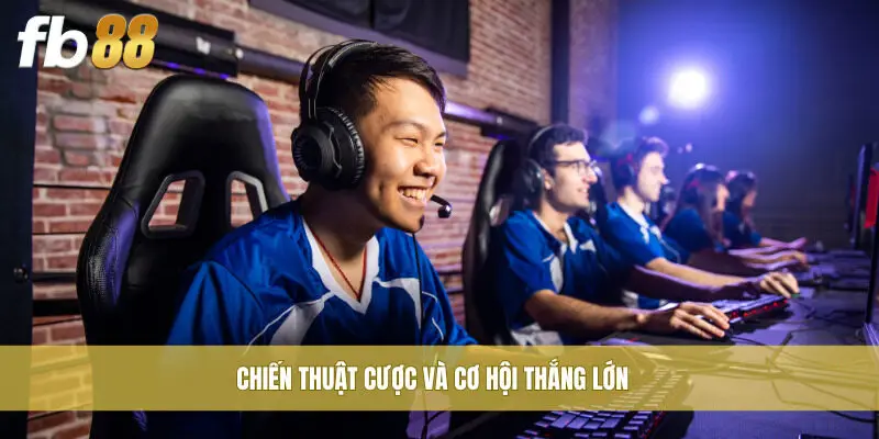 Chiến thuật cược và cơ hội thắng lớn