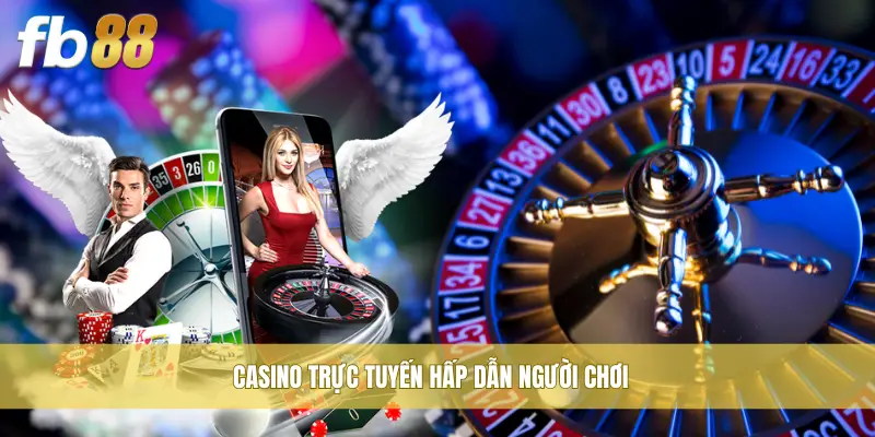 Casino trực tuyến hấp dẫn người chơi