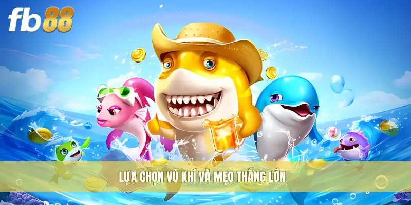 Lựa chọn vũ khí và mẹo thắng lớn