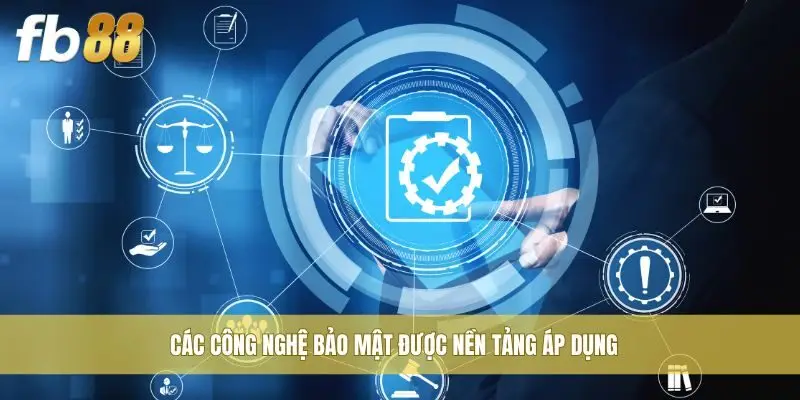 Các công nghệ bảo mật được nền tảng áp dụng