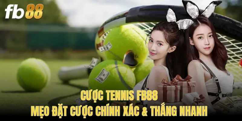 Cược Tennis FB88 – Mẹo Đặt Cược Chính Xác & Thắng Nhanh