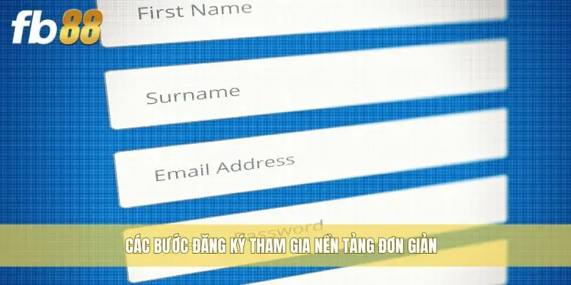 Các bước đăng ký tham gia nền tảng đơn giản