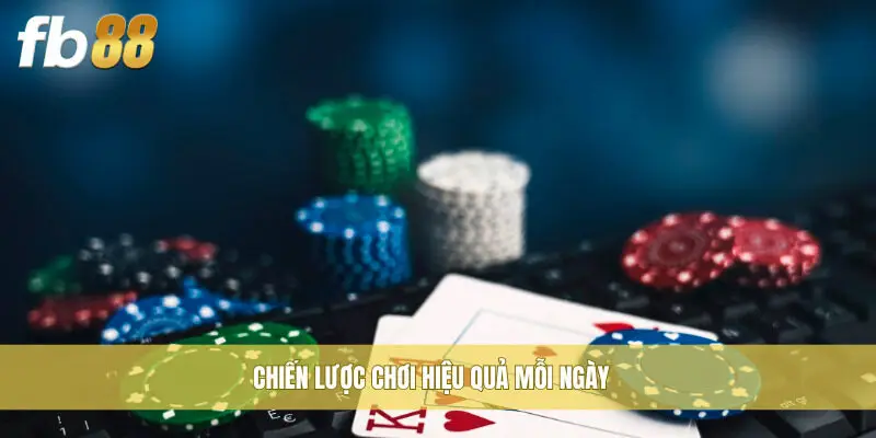 Chiến lược chơi hiệu quả mỗi ngày