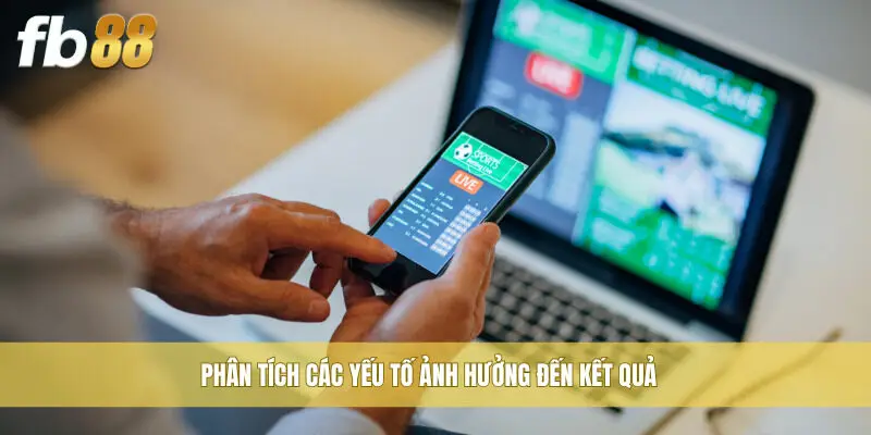 Phân tích các yếu tố ảnh hưởng đến kết quả