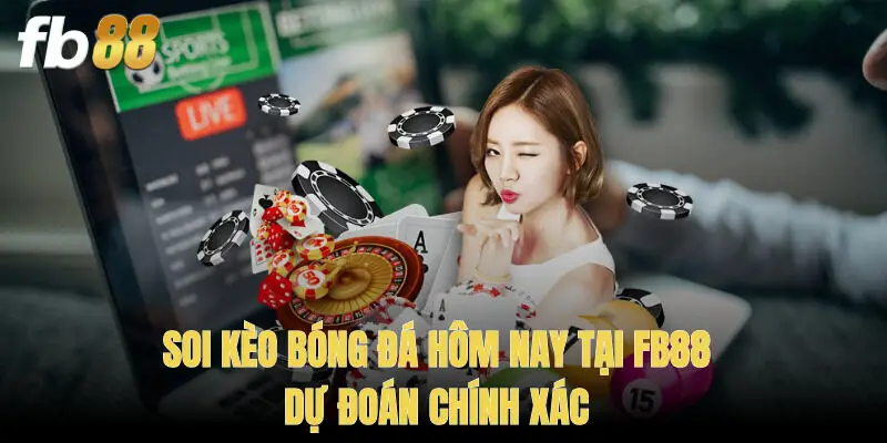 Soi Kèo Bóng Đá Hôm Nay Tại Fb88 - Dự Đoán Chính Xác