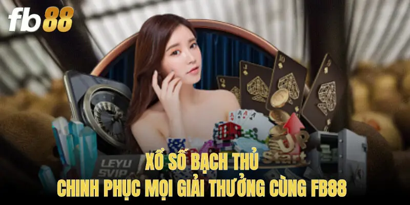 Xổ Số Bạch Thủ – Chinh Phục Mọi Giải Thưởng Cùng FB88