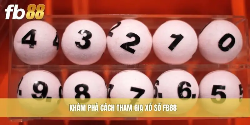 Khám phá cách tham gia xổ số FB88