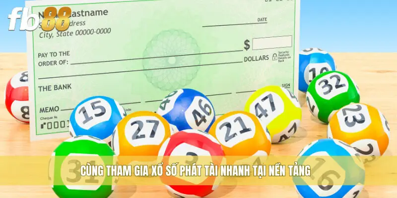 Cùng tham gia Xổ Số Phát Tài Nhanh tại nền tảng