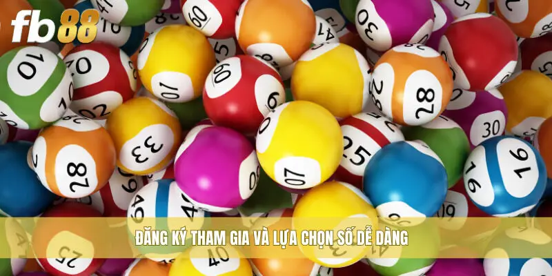 Đăng ký tham gia và lựa chọn số dễ dàng